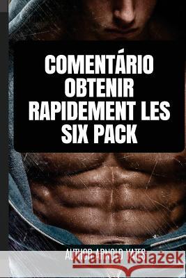 Como obter um pacote de seis rapidamente Yates, Arnold 9781544716251 Createspace Independent Publishing Platform - książka