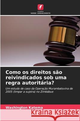 Como os direitos são reivindicados sob uma regra autoritária? Washington Katema 9786203093902 Edicoes Nosso Conhecimento - książka