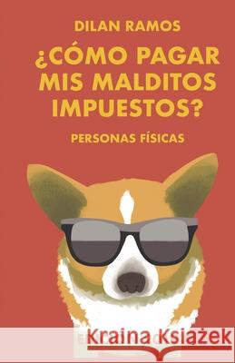 ¿Cómo pagar mis malditos impuestos?: Paga tus impuestos y no mueras en el intento... Ramos, Dilan 9781080788545 Independently Published - książka