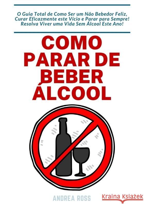 Como Parar de Beber Álcool Ross, Andrea 9783347807662 tredition - książka