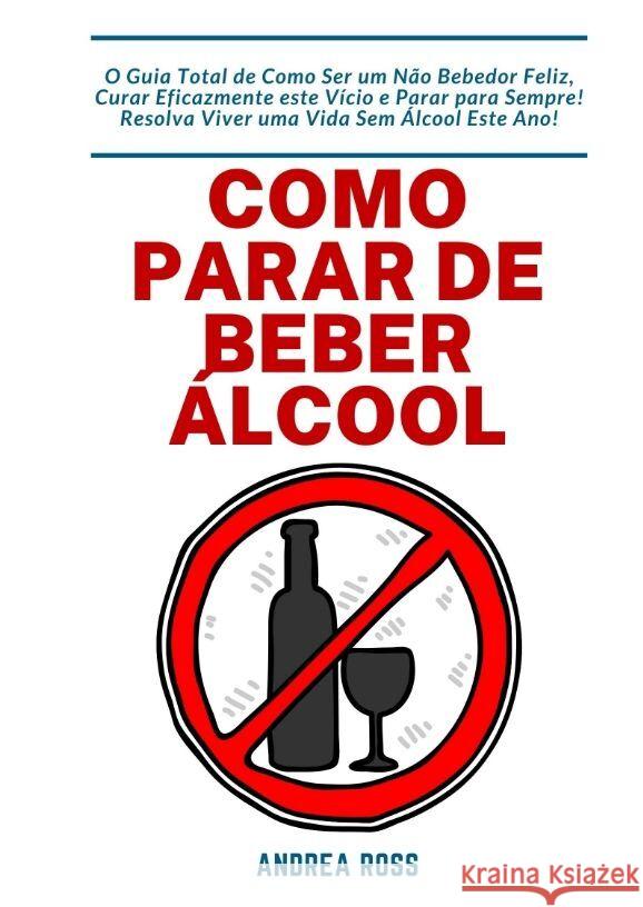 Como Parar de Beber Álcool Ross, Andrea 9783347807686 tredition - książka