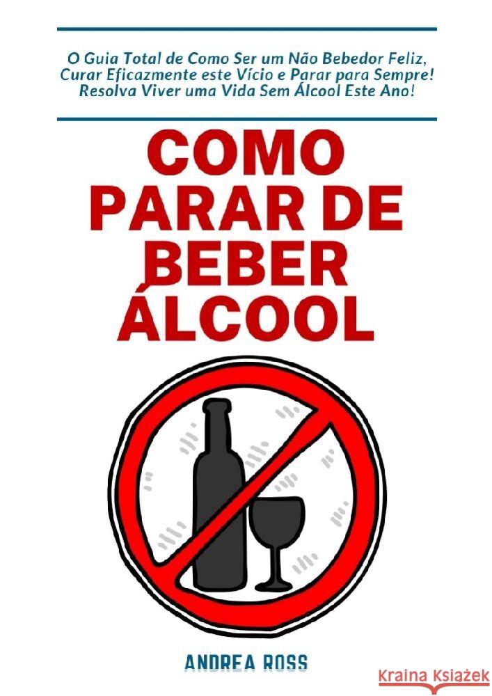 Como Parar de Beber Álcool Ross, Andrea 9783347807822 tredition - książka