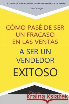 Como Pase de Ser un fracaso en las Ventas a Ser un Vendedor Exitoso Frank Bettger 9781684111046 www.bnpublishing.com - książka