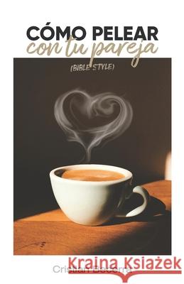 Cómo pelear con tu pareja: (Bible Style) Cristian Becerra 9798328497343 Independently Published - książka