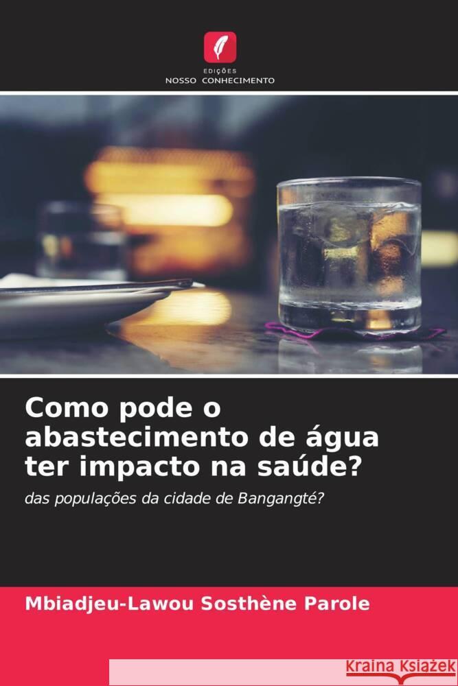 Como pode o abastecimento de água ter impacto na saúde? Sosthène Parole, Mbiadjeu-Lawou 9786204536866 Edições Nosso Conhecimento - książka