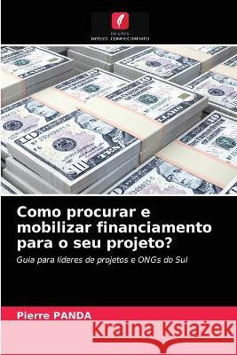 Como procurar e mobilizar financiamento para o seu projeto? Pierre Panda 9786203329230 Edicoes Nosso Conhecimento - książka