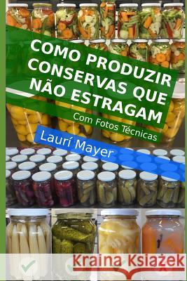 Como produzir conservas que não estragam Mayer, Lauri 9781080859870 Independently Published - książka