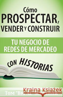 Cómo Prospectar, Vender Y Construir Tu Negocio De Redes De Mercadeo Con Historias Schreiter, Tom Big Al 9781892366603 Fortune Network Publishing Inc - książka