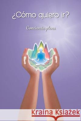 ¿Cómo quiero ir?: Conciencia plena Grupo Anjos de Luz 9786580152209 Grupo Anjos de Luz - książka