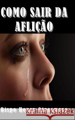 Como sair da aflição Otasowere, Bispo Henry 9781500328337 Createspace - książka