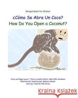 Como Se Abre Un Coco?: How Do You Open a Coconut? Mary Ellen Cardenas Barbara Salazar Rob Devoe 9781517543617 Createspace Independent Publishing Platform - książka