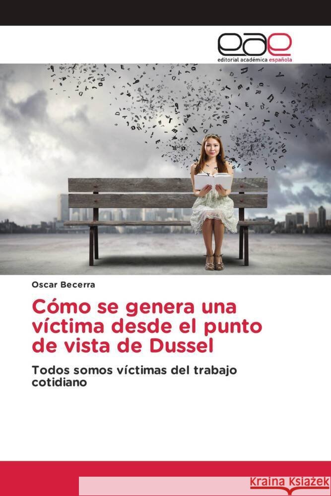Cómo se genera una víctima desde el punto de vista de Dussel Becerra, Oscar 9786139441082 Editorial Académica Española - książka