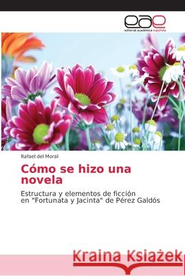 Cómo se hizo una novela del Moral, Rafael 9786202153416 Editorial Académica Española - książka