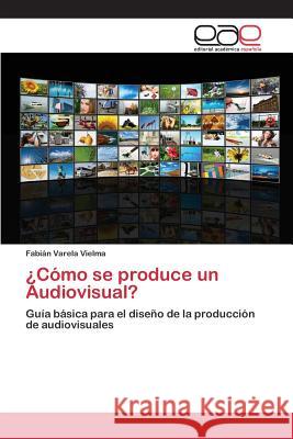 ¿Cómo se produce un Audiovisual? Varela Vielma Fabián 9783659097874 Editorial Academica Espanola - książka