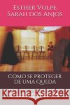 Como se proteger de uma Queda: Aprenda a enfrentar adversidades desnecessárias e projete seu envelhecimento bem sucedido Dos Anjos, Sarah, Tinôco, Vinícius de Vasconcelos, Volpe, Esther Tinoco 9798648959934 Independently Published