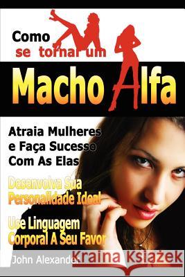 Como Se Tornar Um Macho Alfa John Alexander 9781105972690 Lulu.com - książka