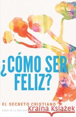 ¿Cómo ser feliz?: El secreto cristiano Julián Domínguez 9798507207176 Independently Published - książka