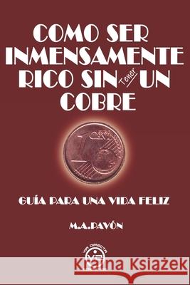 Como Ser Inmensamente Rico Sin Tener Un Cobre Manuel Arduino Pavón, Javier Luna 9788412289329 Via Directa Ediciones - książka