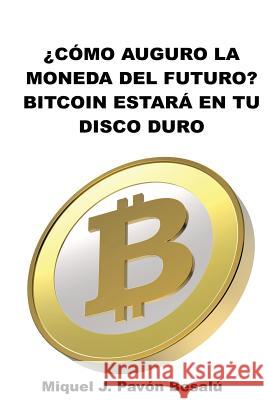 ¿Cómo será la moneda del futuro?: Bitcoin estará en tu disco duro Besalu, Miquel J. Pavon 9781484179215 Createspace - książka