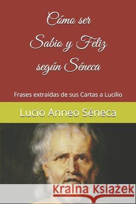 Cómo ser sabio y feliz según Séneca: Frases extraídas de sus Cartas a Lucilio Rodríguez Morales, Gabriel 9788412100815 Asociacion Cultural Tantalo - książka