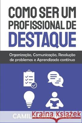 Como Ser um Profissional de Destaque Camila Carvalho   9798815792098 Independently Published - książka