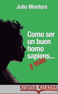 Como ser un buen homo sapiens... y más Julio Montero, Bibliotecaonline Sl 9788417539283 Bibliotecaonline - książka