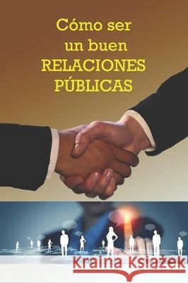 Cómo ser un buen Relaciones Públicas Perez Agusti, Adolfo 9781697895384 Independently Published - książka