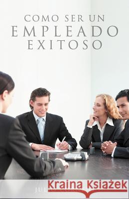 Como ser un empleado exitoso Cornejo, Julio 9781463312701 Palibrio - książka