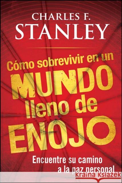 Como Sobrevivir En Un Mundo Lleno de Enojo: Encuentre Su Camino a la Paz Personal Stanley, Charles F. 9781451602166 Howard Books - książka