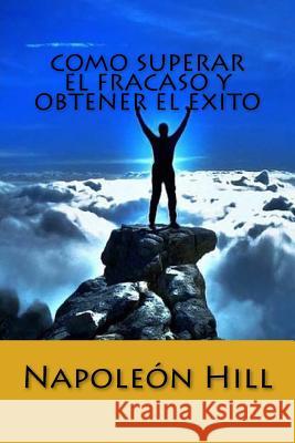 Como Superar el Fracaso y Obtener el Exito (Spanish Edition) Hill, Napoleon 9781534840751 Createspace Independent Publishing Platform - książka