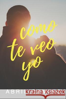 Como te veo yo Abril Camino 9781545544754 Createspace Independent Publishing Platform - książka