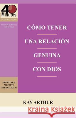 Como Tener Una Relacion Genuina Con Dios / Having a Real Relationship with God Kay Arthur 9781621192176 Precept Minstries International - książka