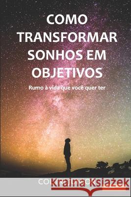 Como transformar sonhos em objetivos: Rumo à vida que eu quero ter Coltri Junior, Claudinet Antonio 9786599160707 Nova Hevila - książka