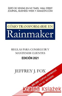 Cómo Transformarse En Rainmaker: Reglas para conseguir y mantener clientes Fox, Jeffrey J. 9798472005326 Independently Published - książka