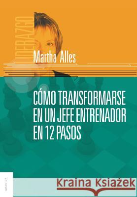 Como Transformarse En Un Jefe Entrenador En 12 Pasos Martha Alles   9789506415822 Ediciones Granica, S.A. - książka