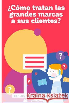 ¿Cómo tratan las grandes marcas a sus clientes? Cardoso, Carlos Fernando 9781522769927 Createspace Independent Publishing Platform - książka