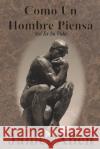 Como Un Hombre Piensa: As? Es Su Vida James Allen Carlos Gil 9781640323780 Value Classic Reprints