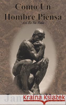 Como Un Hombre Piensa: As? Es Su Vida James Allen Carlos Gil 9781640323803 Value Classic Reprints - książka