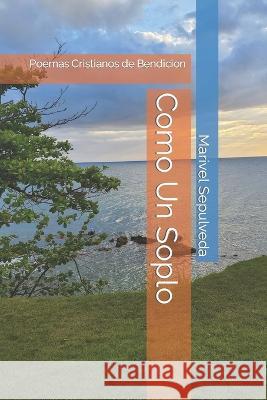 Como Un Soplo: Poemas Cristianos de Bendicion Marivel Sepulveda 9798846085152 Independently Published - książka