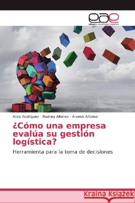 ¿Cómo una empresa evalúa su gestión logística? : Herramienta para la toma de decisiones Rodríguez, Alisis; Alfonso, Rodney; Alfonso, Aramis 9783639537598 Editorial Académica Española - książka