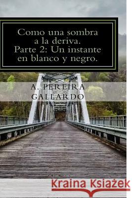 Como una sombra a la deriva. Parte 2 Gallardo, A. Pereira 9781500742430 Createspace - książka