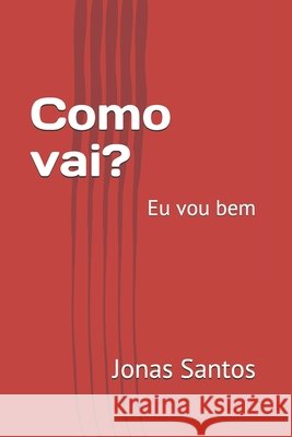 Como vai?: Eu vou bem Campos, Rodrigo, Santos, Jonas 9798615848353 Independently Published - książka