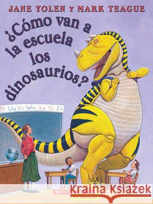 ¿Cómo Van a la Escuela Los Dinosaurios? (How Do Dinosaurs Go to School?) Yolen, Jane 9780545002295 Scholastic en Espanol - książka