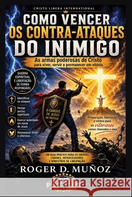 Como Vencer OS Contra-Ataques Do Inimigo: As poderosas armas de Cristo para viver, servir e permanecer em vitória Muñoz, Roger D. 9798183906929 Independently Published - książka
