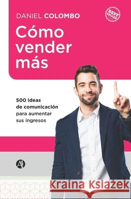 Cómo vender más: 500 ideas de comunicación para aumentar sus ingresos Colombo, Daniel 9789877614824 Editorial Autores de Argentina - książka