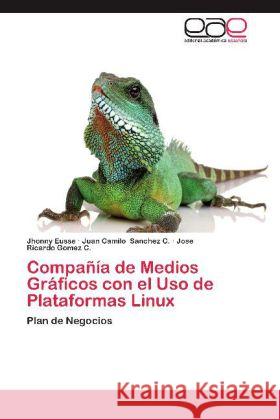 Compañía de Medios Gráficos con el Uso de Plataformas Linux : Plan de Negocios Eusse, Jhonny; Sanchez C., Juan Camilo; Gomez C., Jose Ricardo 9783659022531 Editorial Académica Española - książka