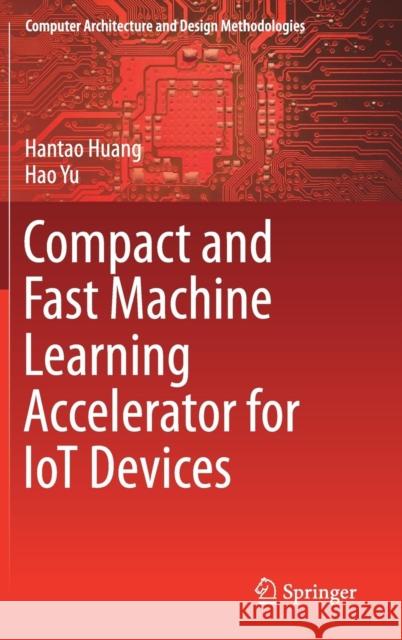 Compact and Fast Machine Learning Accelerator for Iot Devices Huang, Hantao 9789811333224 Springer - książka