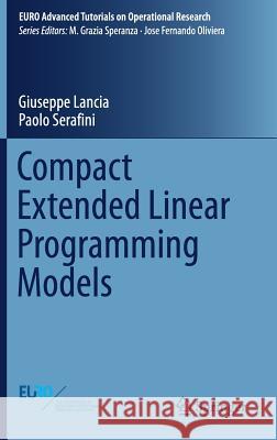 Compact Extended Linear Programming Models Giuseppe Lancia Paolo Serafini 9783319639758 Springer - książka