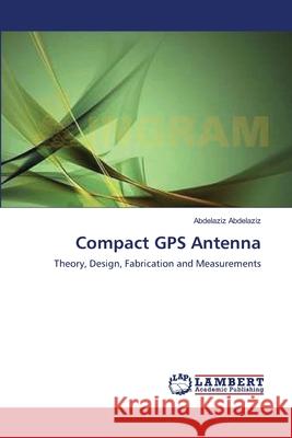 Compact GPS Antenna Abdelaziz Abdelaziz 9783659102790 LAP Lambert Academic Publishing - książka