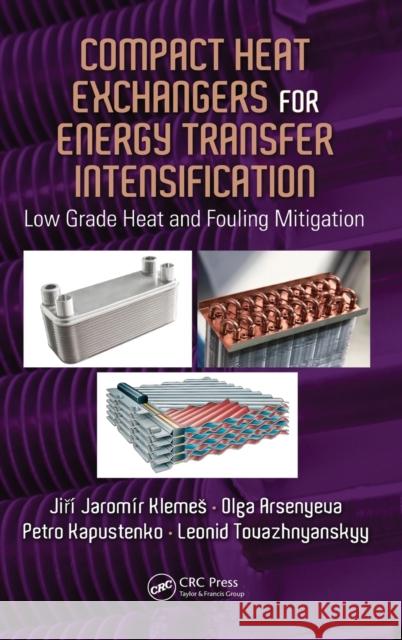 Compact Heat Exchangers for Energy Transfer Intensification: Low Grade Heat and Fouling Mitigation Jiri Jaromir Klemes Olga Arsenyeva Petro Kapustenko 9781482232592 CRC Press - książka